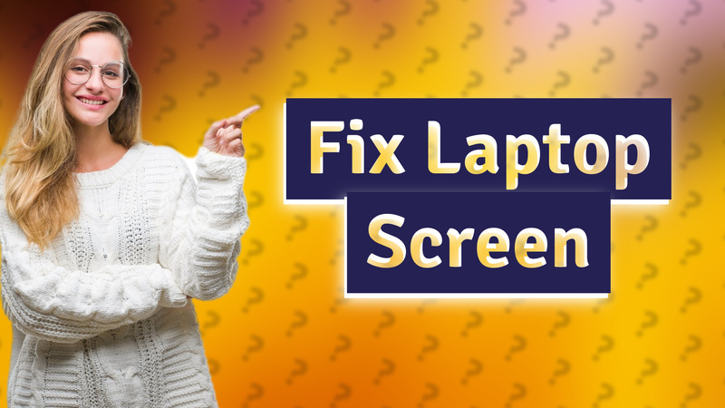 Fix Laptop Screen