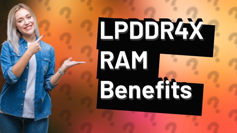 LPDDR4X RAM Benefits