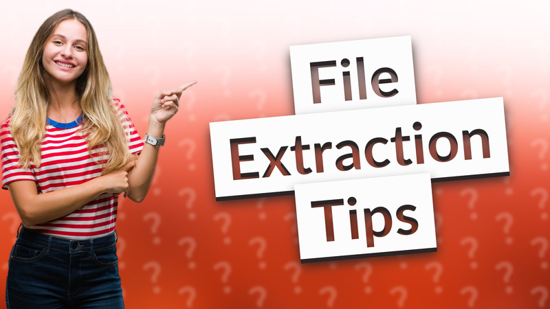 File Extraction Tips