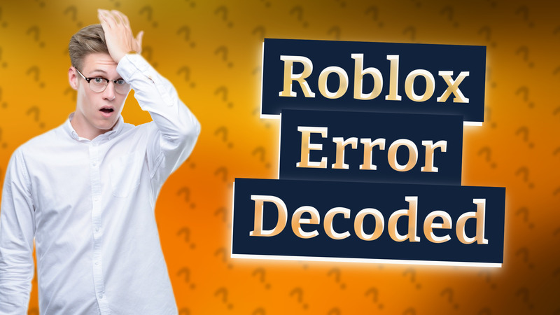 Roblox Error Decoded