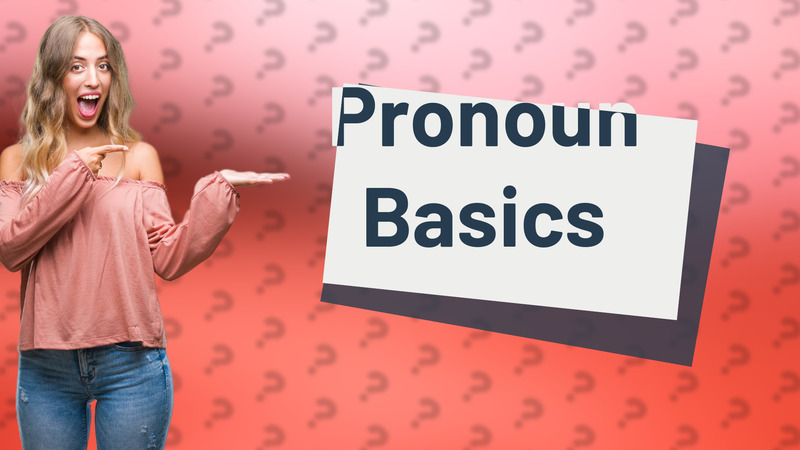 Pronoun Basics