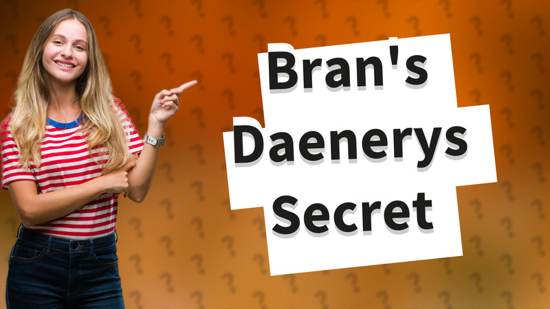Bran's Daenerys Secret