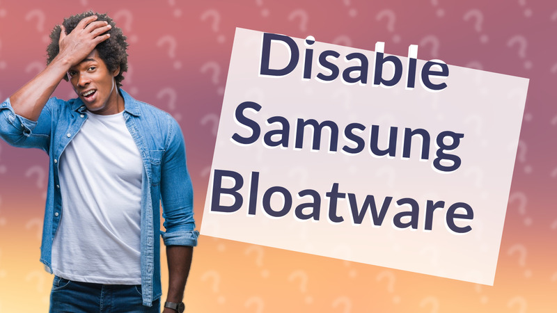 Disable Samsung Bloatware