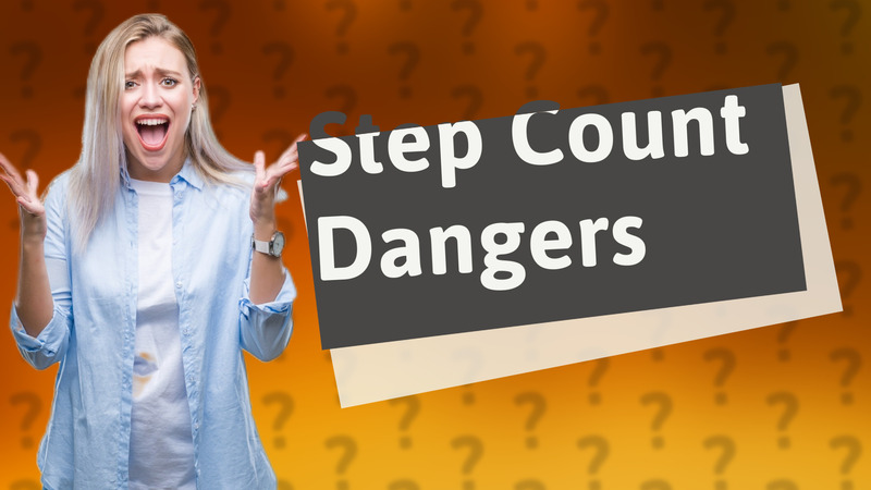 Step Count Dangers