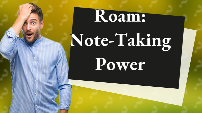 Roam: Note-Taking Power