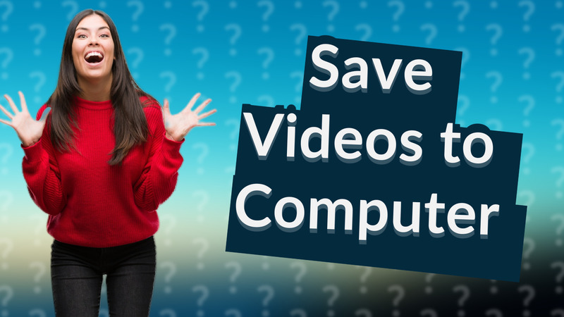 Save Videos to Computer