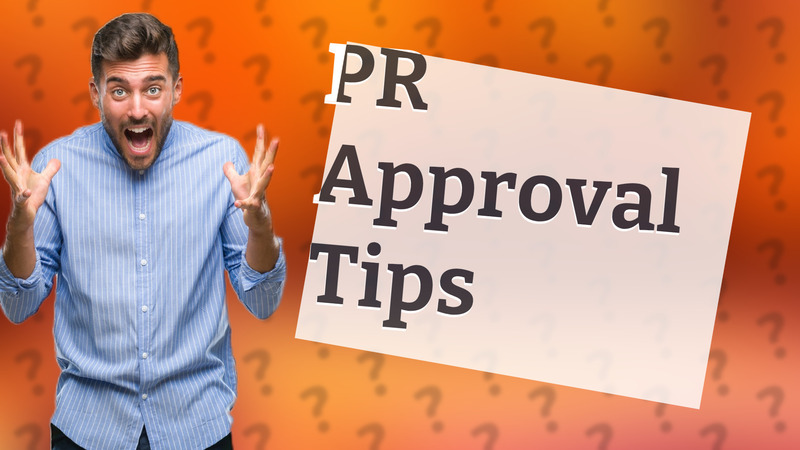 PR Approval Tips