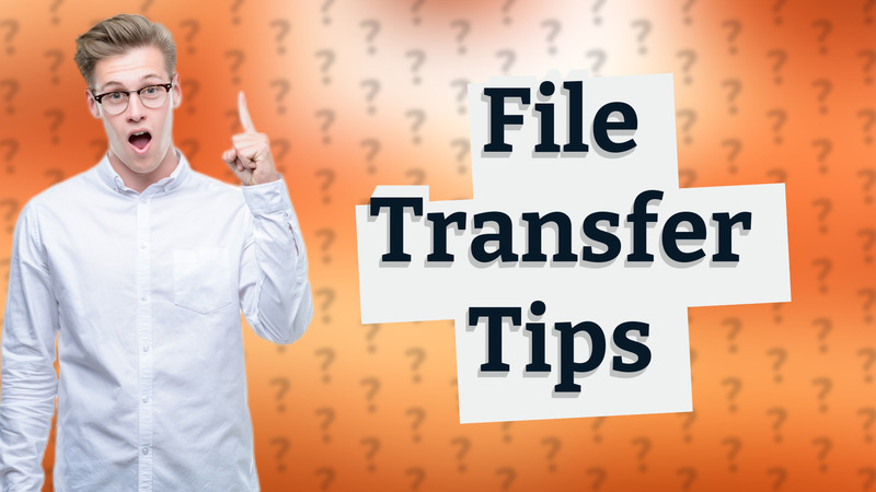File Transfer Tips