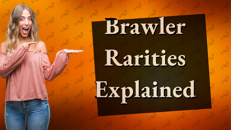 Brawler Rarities Explained