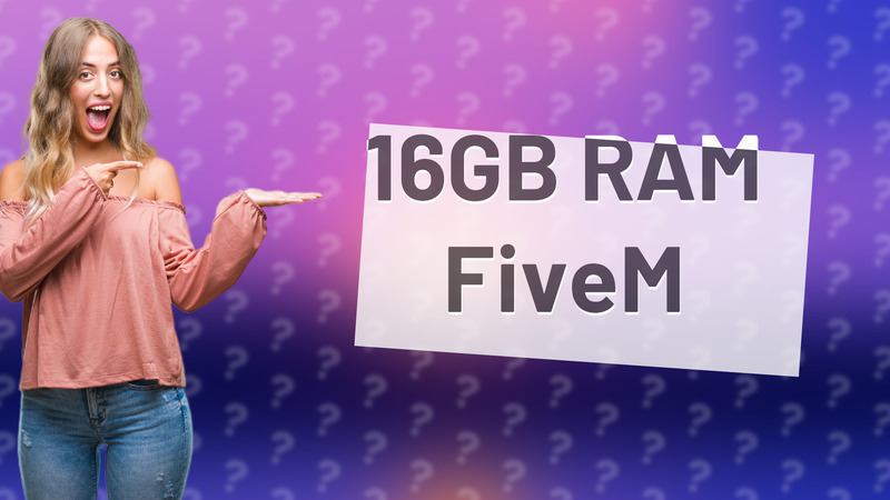 16GB RAM FiveM