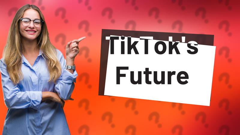 TikTok's Future