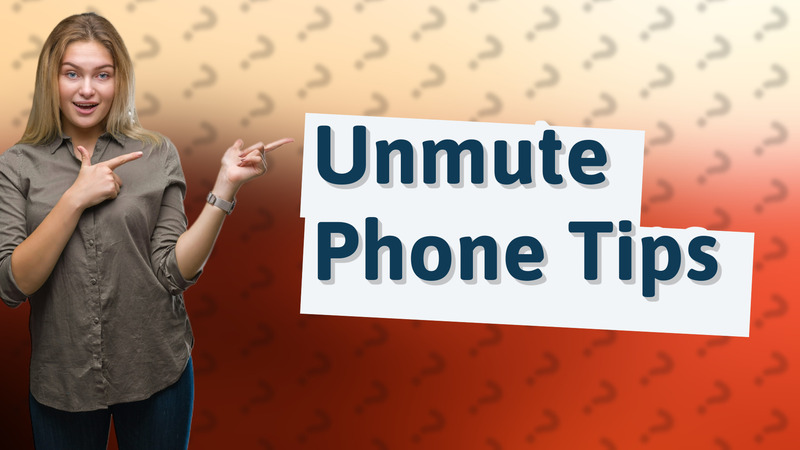 Unmute Phone Tips