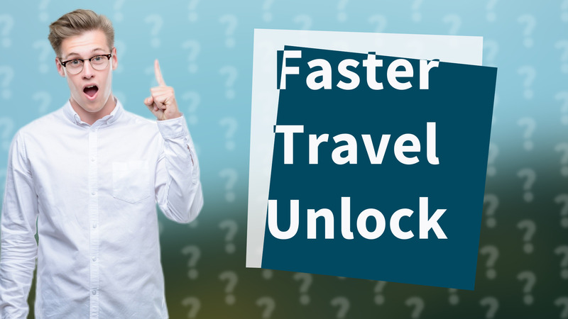 Faster Travel Unlock