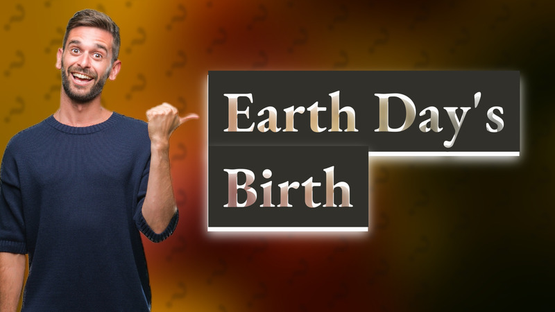 Earth Day's Birth