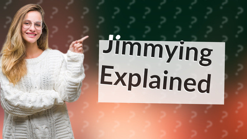 Jimmying Explained