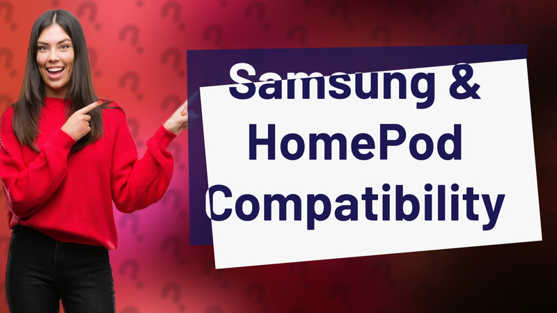 Samsung & HomePod Compatibility