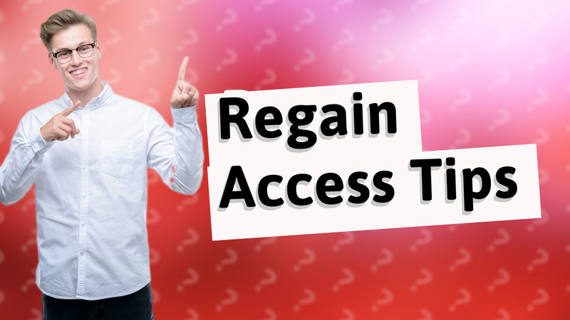 Regain Access Tips