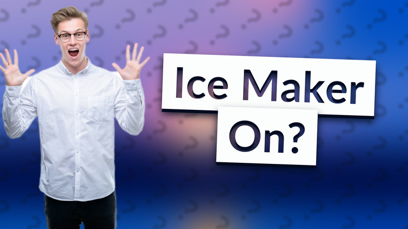 Ice Maker On?