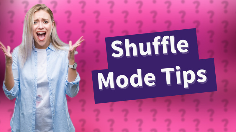 Shuffle Mode Tips