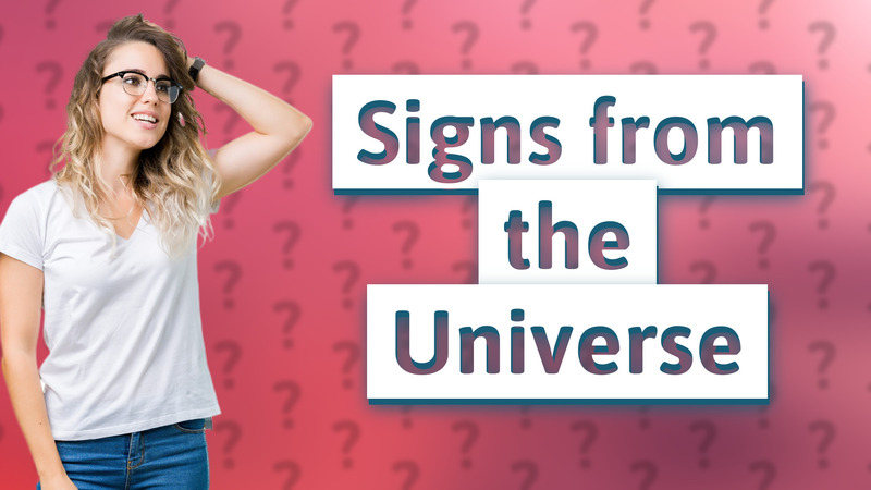 Signs from the Universe