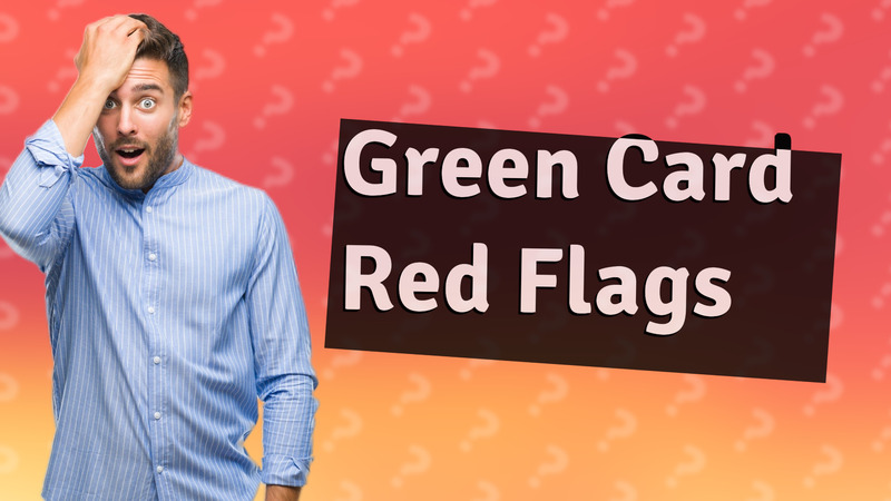 Green Card Red Flags