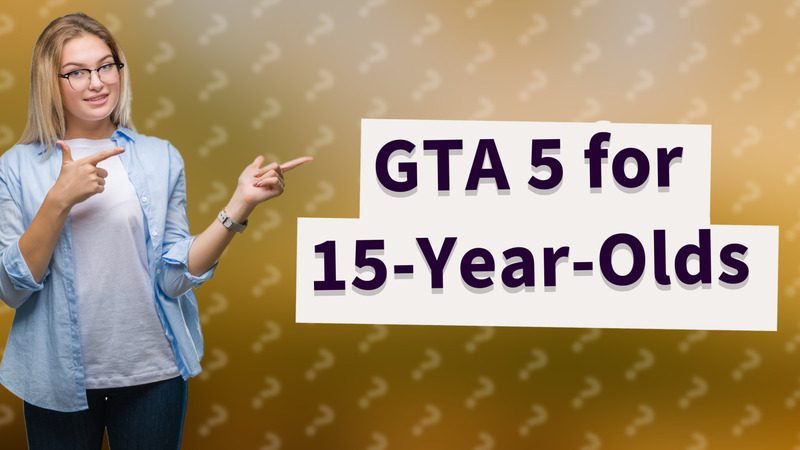 GTA 5 for 15-Year-Olds