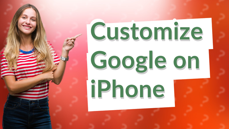 Customize Google on iPhone