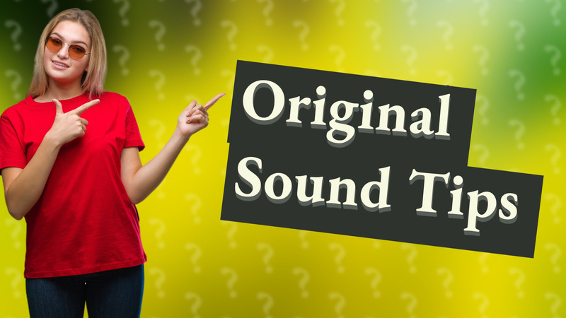 Original Sound Tips