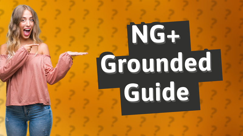 NG+ Grounded Guide