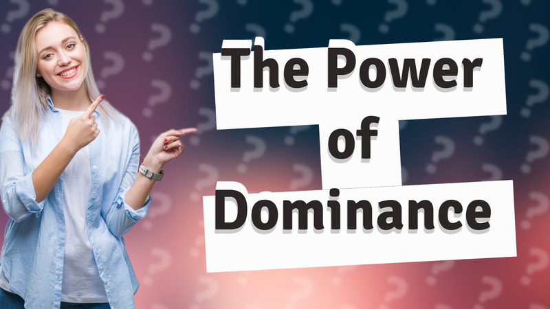 The Power of Dominance