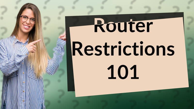 Router Restrictions 101