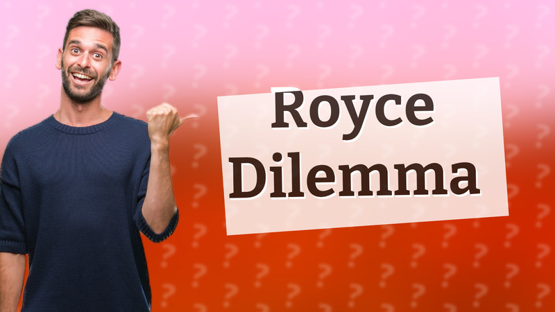 Royce Dilemma