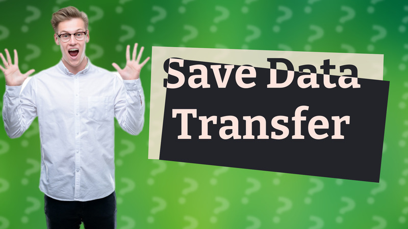 Save Data Transfer