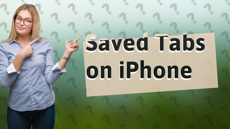 Saved Tabs on iPhone