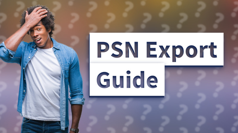 PSN Export Guide