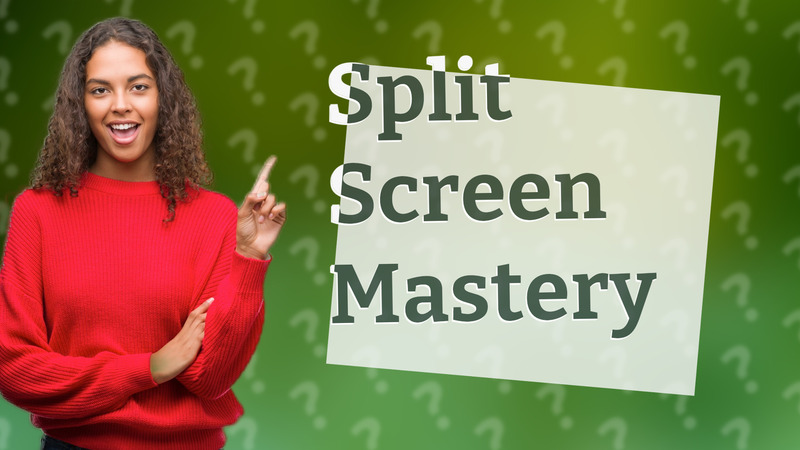 Split Screen Mastery