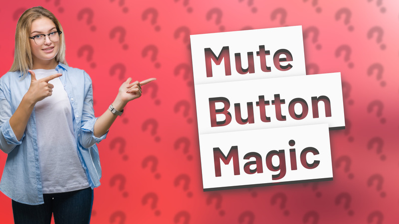 Mute Button Magic
