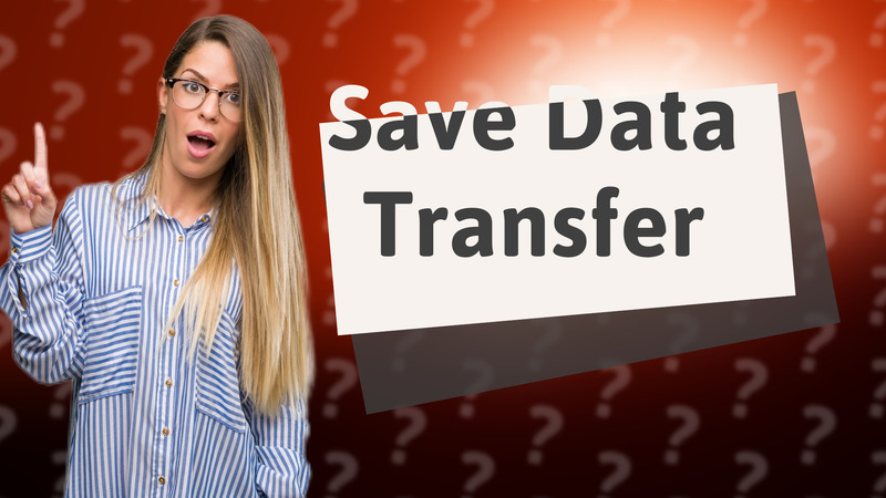 Save Data Transfer