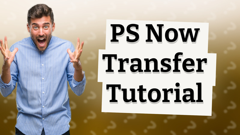 PS Now Transfer Tutorial