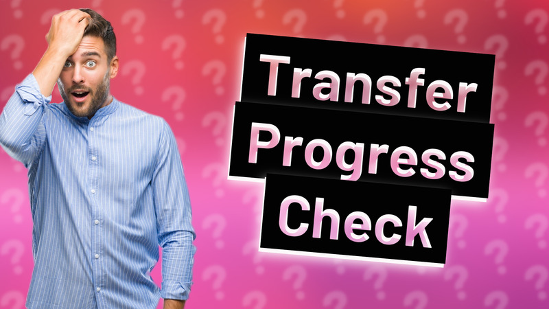 Transfer Progress Check