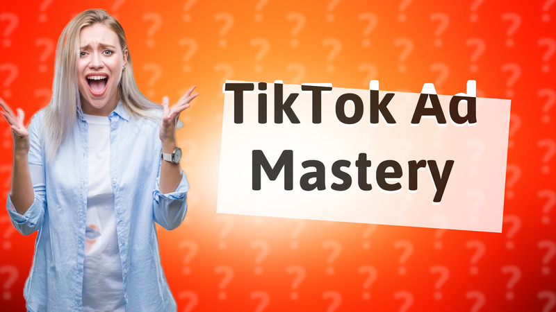 TikTok Ad Mastery