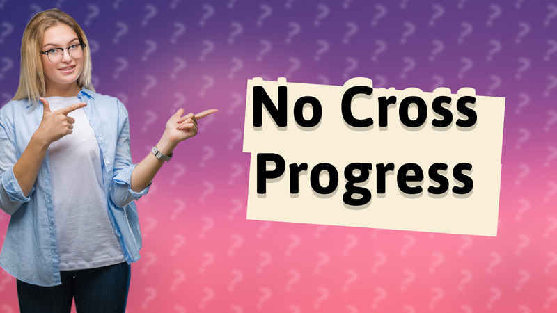 No Cross Progress