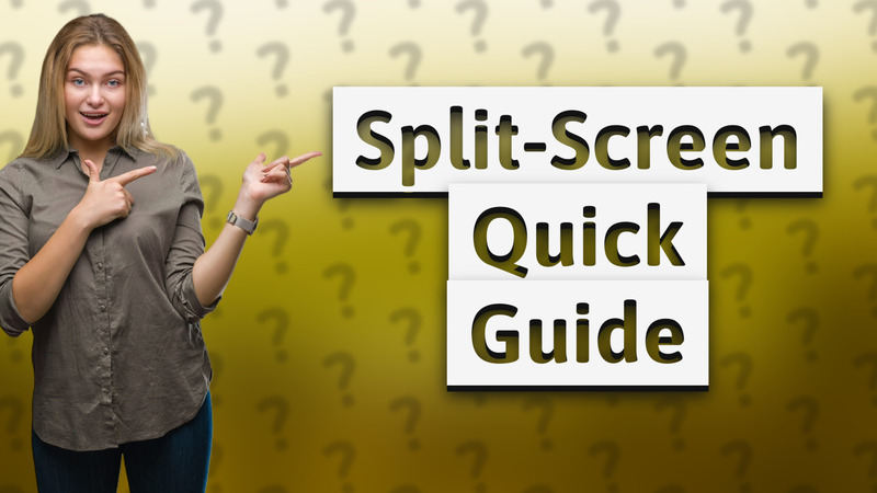 Split-Screen Quick Guide