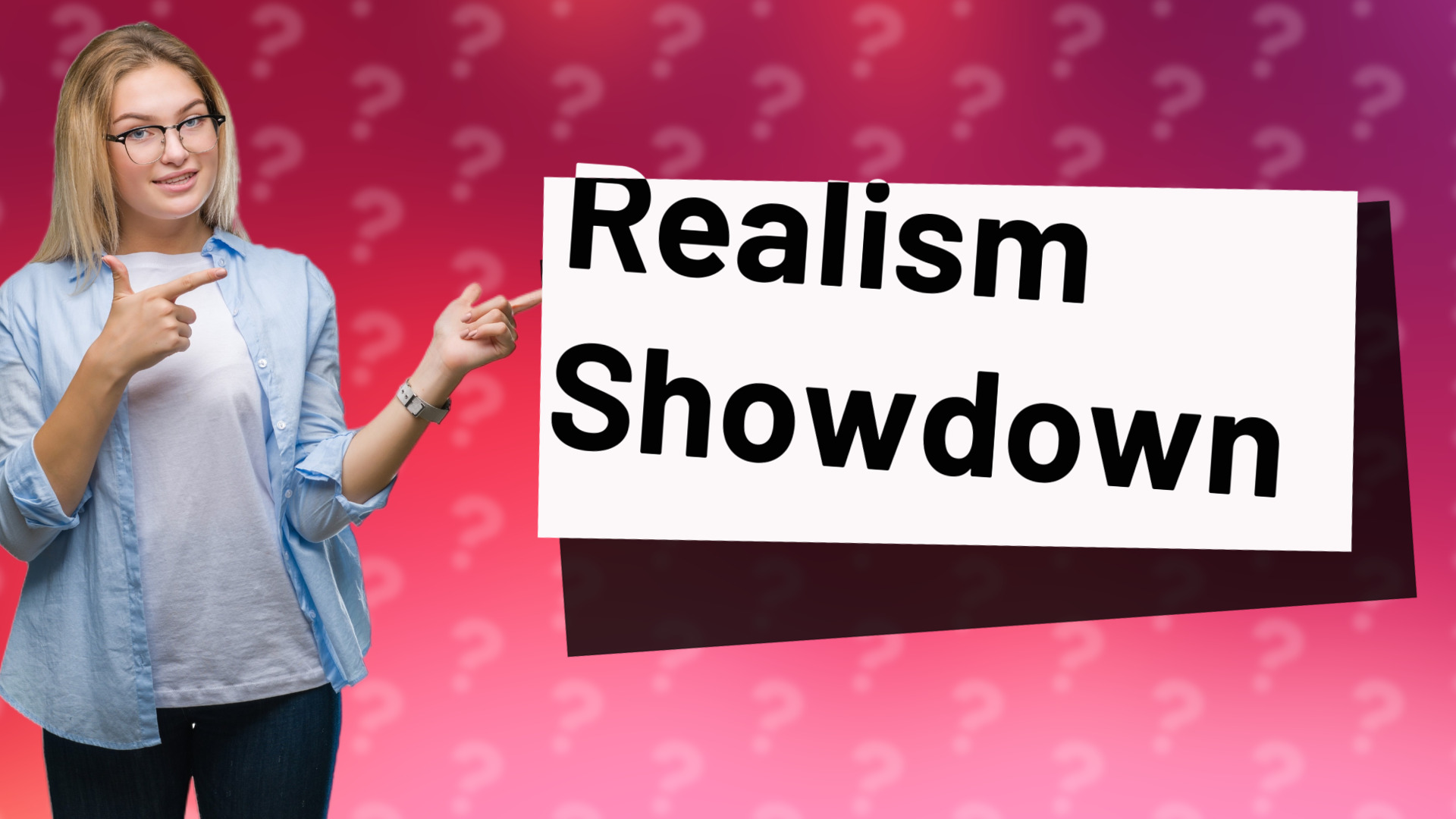 Realism Showdown