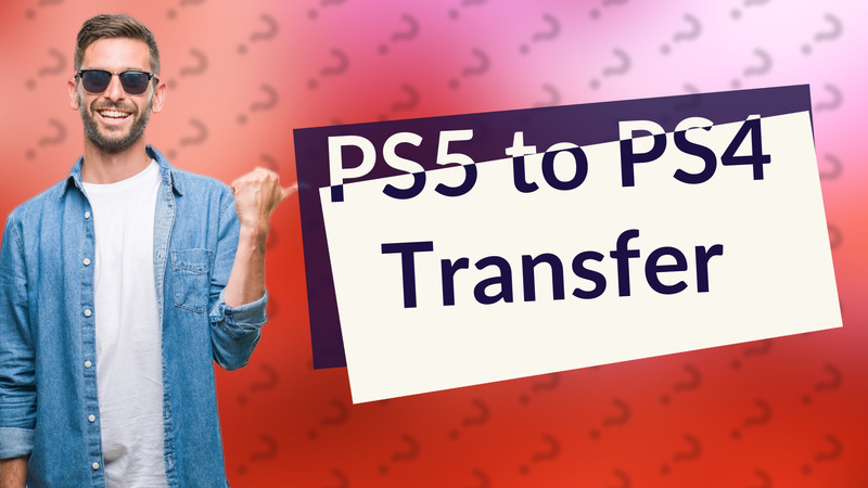 PS5 to PS4 Transfer