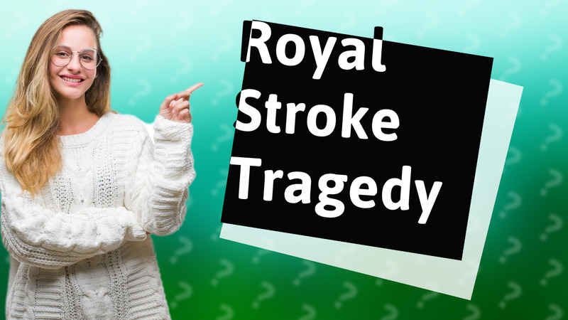 Royal Stroke Tragedy