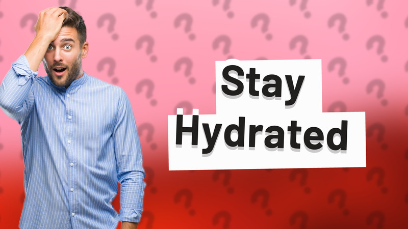 Stay Hydrated