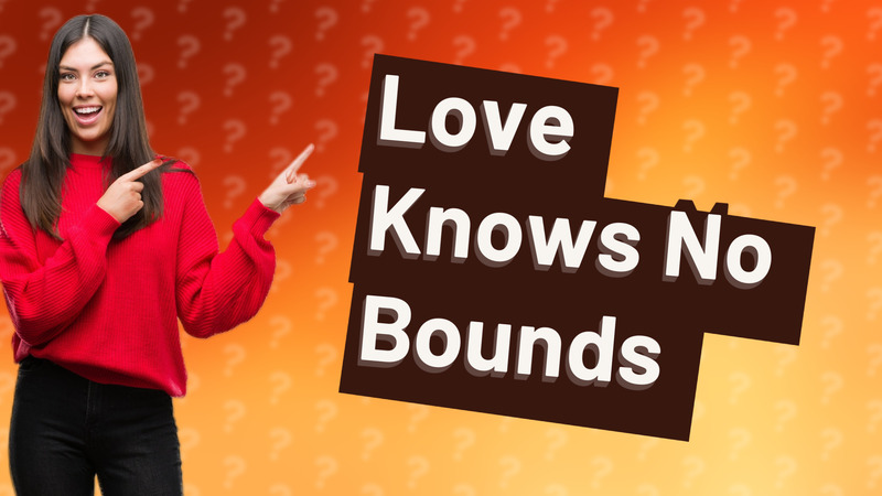 Love Knows No Bounds