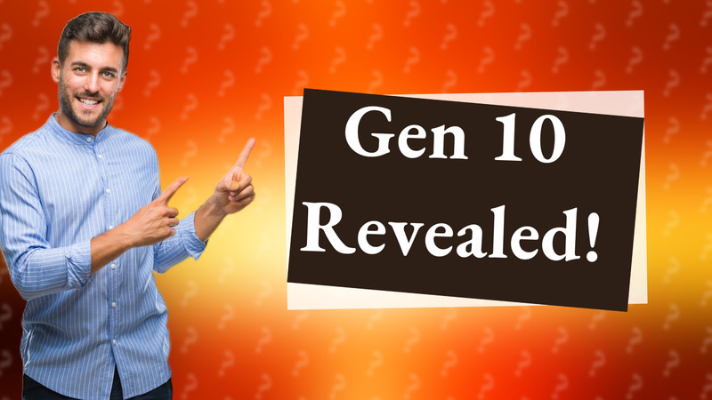 Gen 10 Revealed!