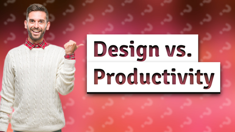 Design vs. Productivity
